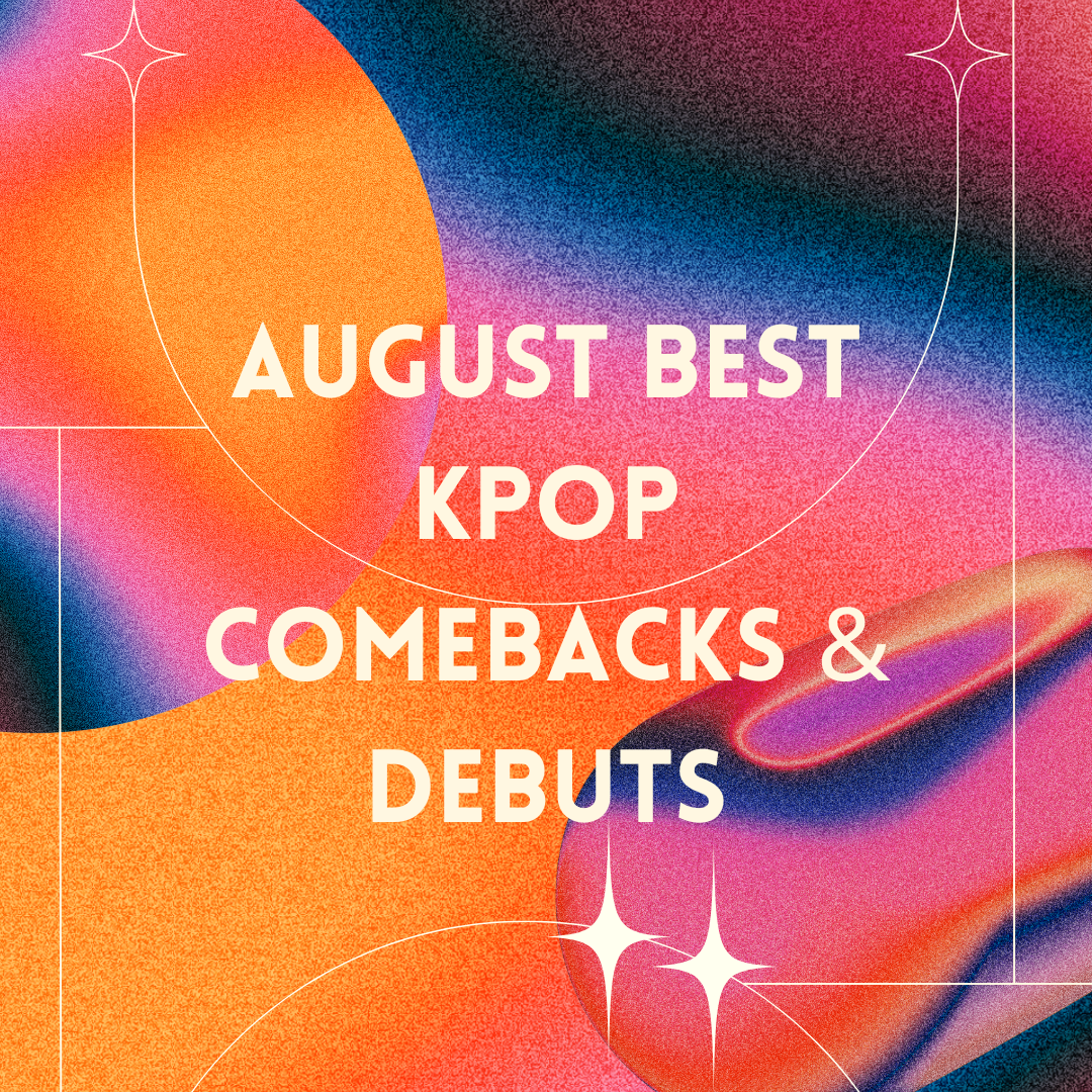 August 2023 Best Kpop Comebacks & Debuts